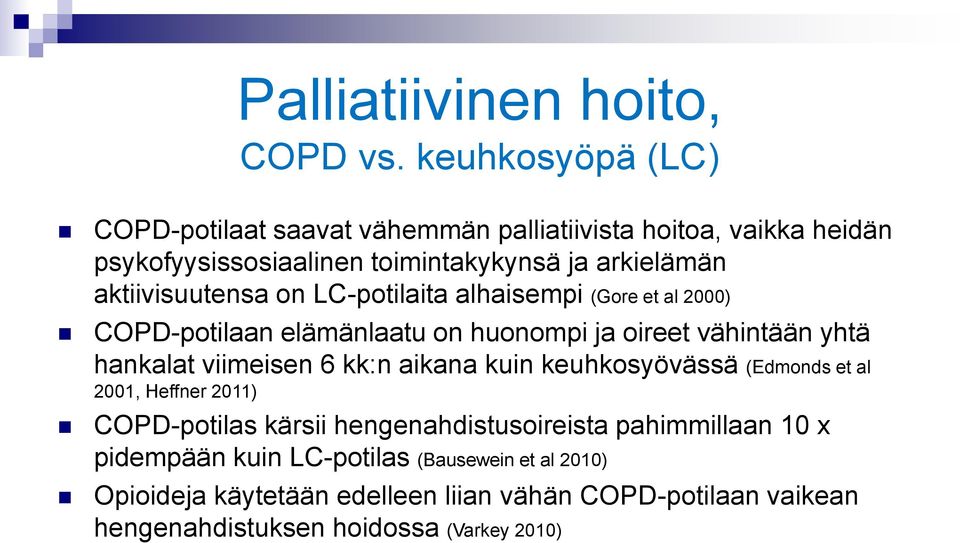 aktiivisuutensa on LC-potilaita alhaisempi (Gore et al 2000) COPD-potilaan elämänlaatu on huonompi ja oireet vähintään yhtä hankalat viimeisen 6