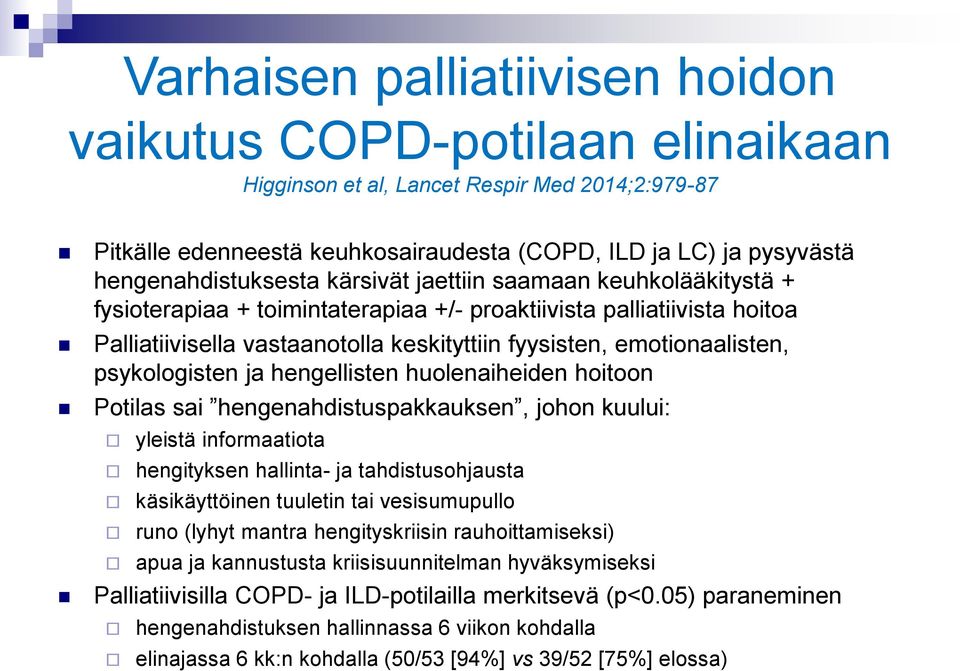 emotionaalisten, psykologisten ja hengellisten huolenaiheiden hoitoon Potilas sai hengenahdistuspakkauksen, johon kuului: yleistä informaatiota hengityksen hallinta- ja tahdistusohjausta