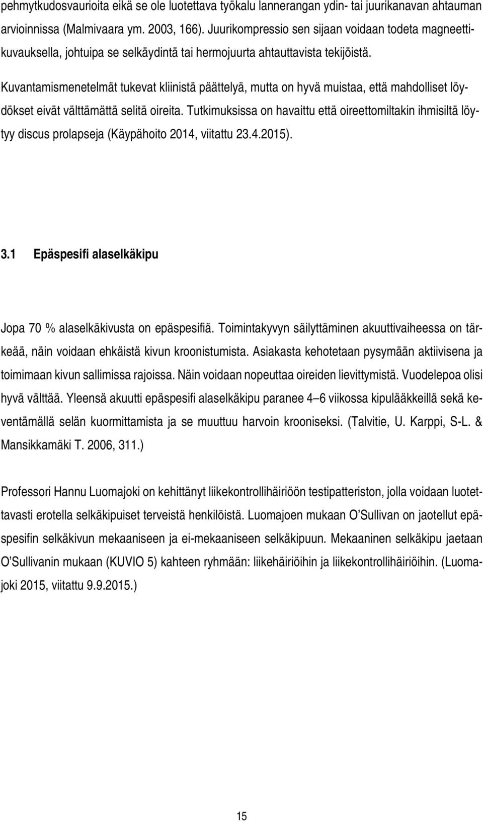 Kuvantamismenetelmät tukevat kliinistä päättelyä, mutta on hyvä muistaa, että mahdolliset löydökset eivät välttämättä selitä oireita.