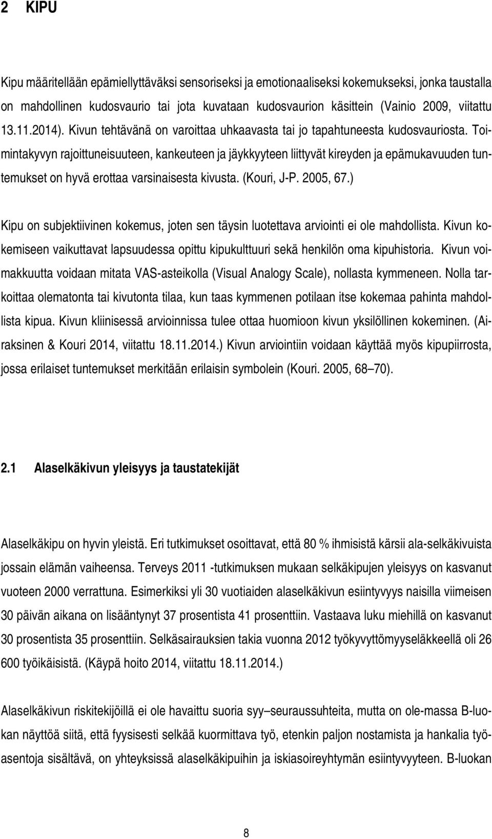 Toimintakyvyn rajoittuneisuuteen, kankeuteen ja jäykkyyteen liittyvät kireyden ja epämukavuuden tuntemukset on hyvä erottaa varsinaisesta kivusta. (Kouri, J-P. 2005, 67.