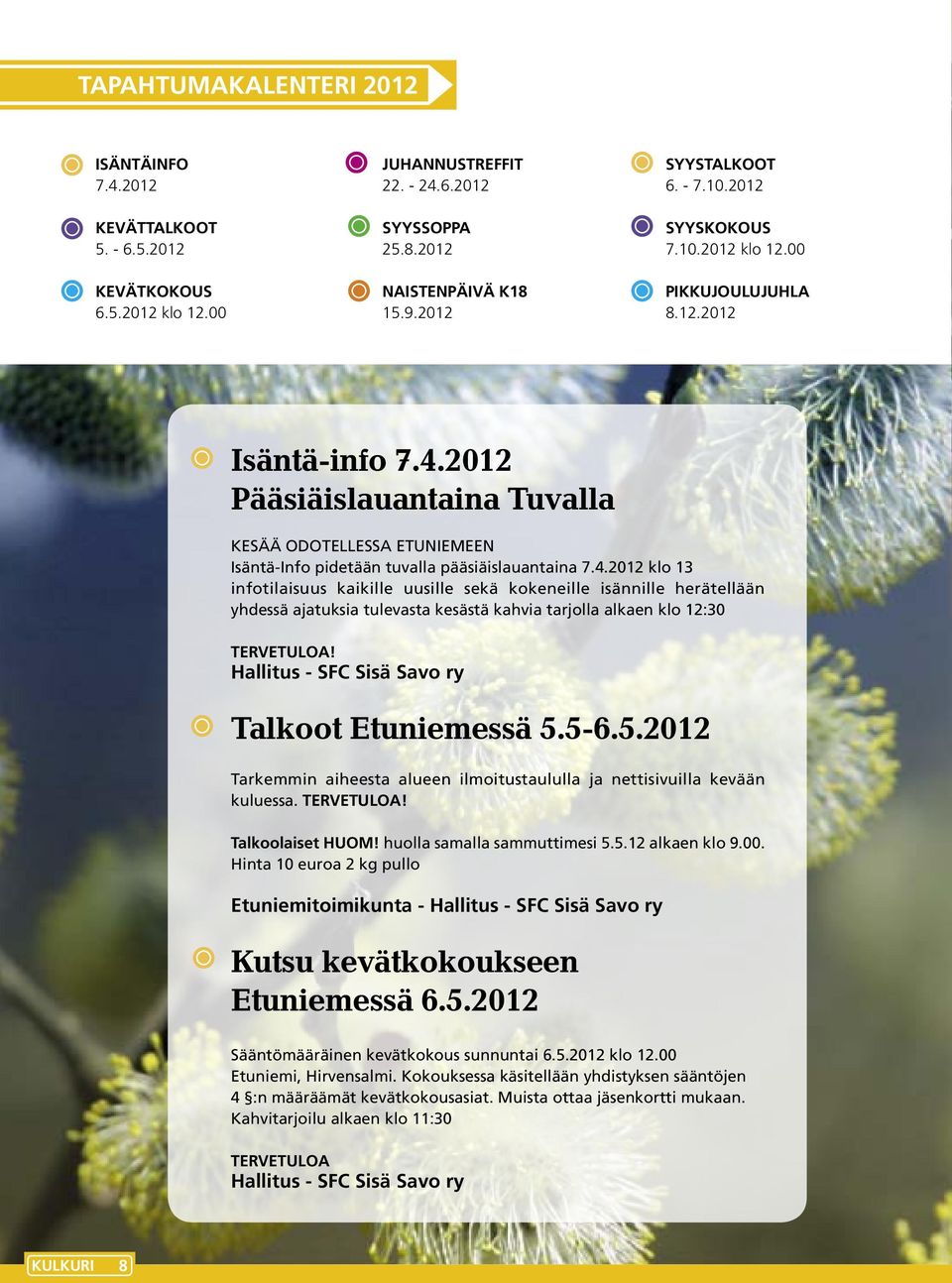 2012 Pääsiäislauantaina Tuvalla KESÄÄ ODOTELLESSA ETUNIEMEEN Isäntä-Info pidetään tuvalla pääsiäislauantaina 7.4.