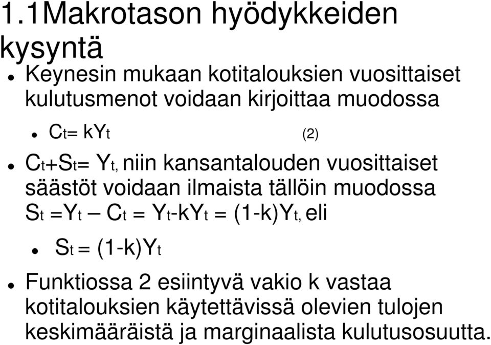 voidaan ilmaista tällöin muodossa St =Yt Ct = Yt-kYt = (1-k)Yt, eli St = (1-k)Yt Funktiossa 2