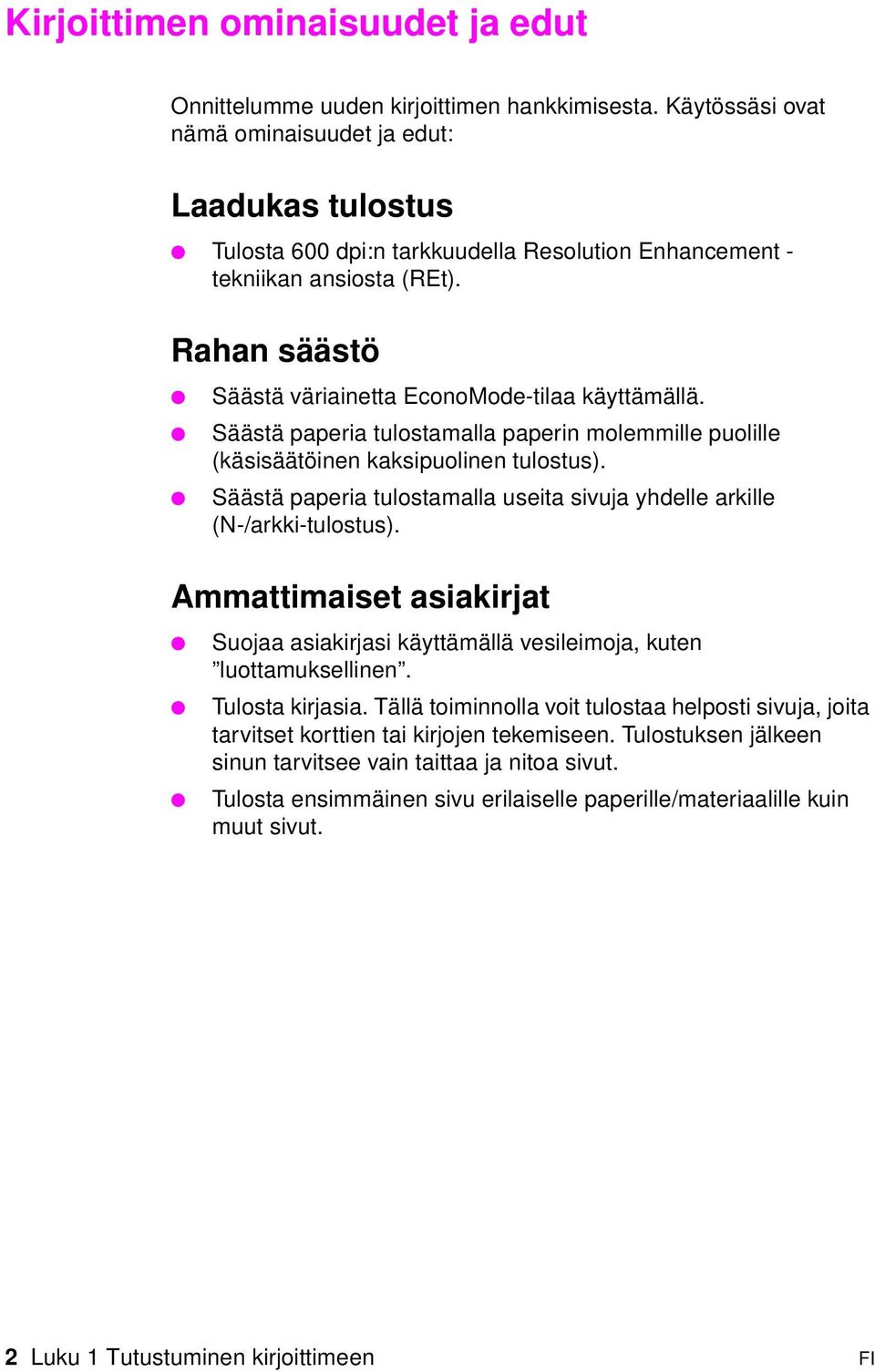 Rahan säästö Säästä väriainetta EconoMode-tilaa käyttämällä. Säästä paperia tulostamalla paperin molemmille puolille (käsisäätöinen kaksipuolinen tulostus).