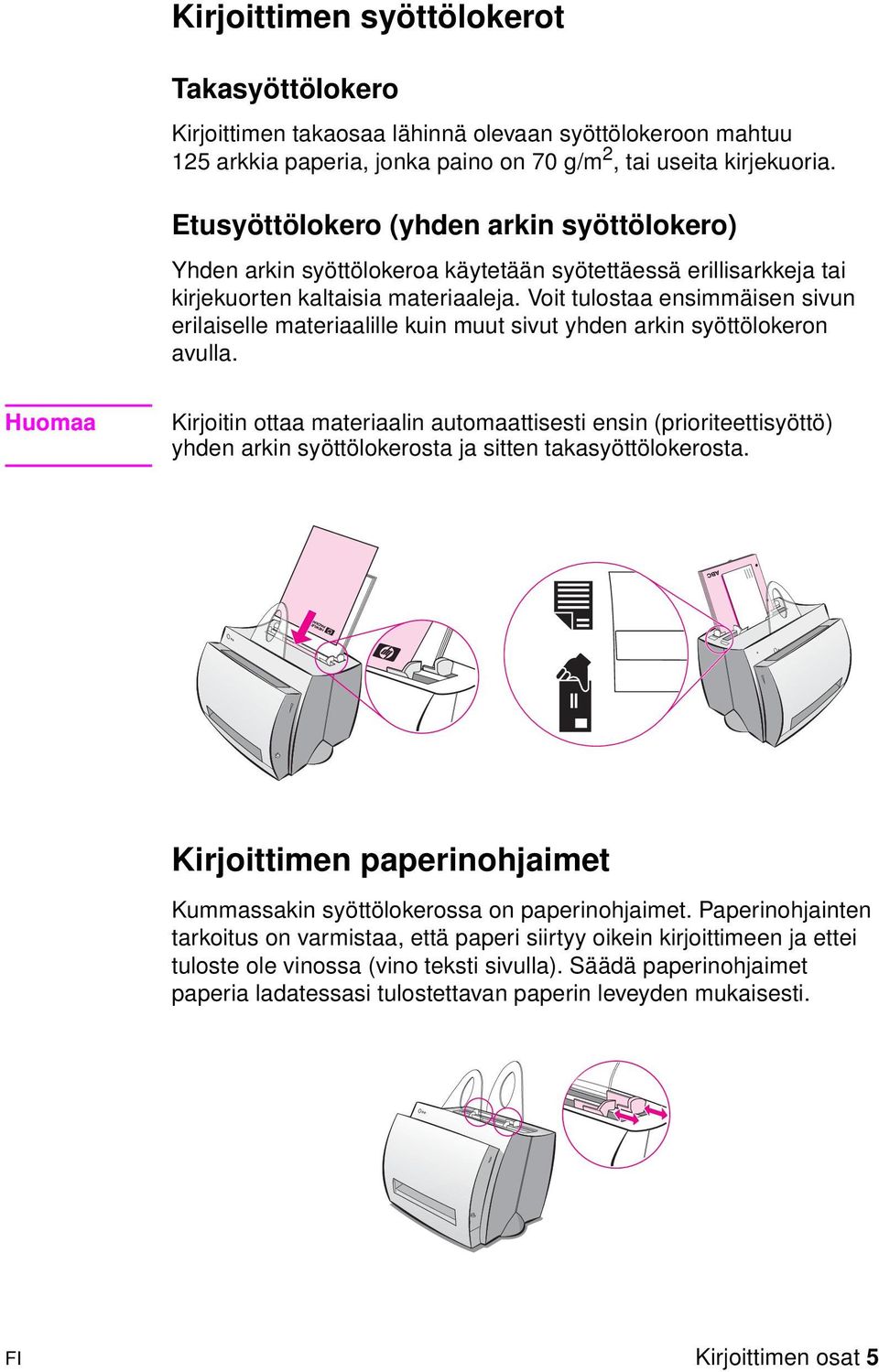 Voit tulostaa ensimmäisen sivun erilaiselle materiaalille kuin muut sivut yhden arkin syöttölokeron avulla.