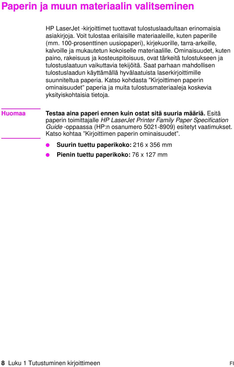 Ominaisuudet, kuten paino, rakeisuus ja kosteuspitoisuus, ovat tärkeitä tulostukseen ja tulostuslaatuun vaikuttavia tekijöitä.