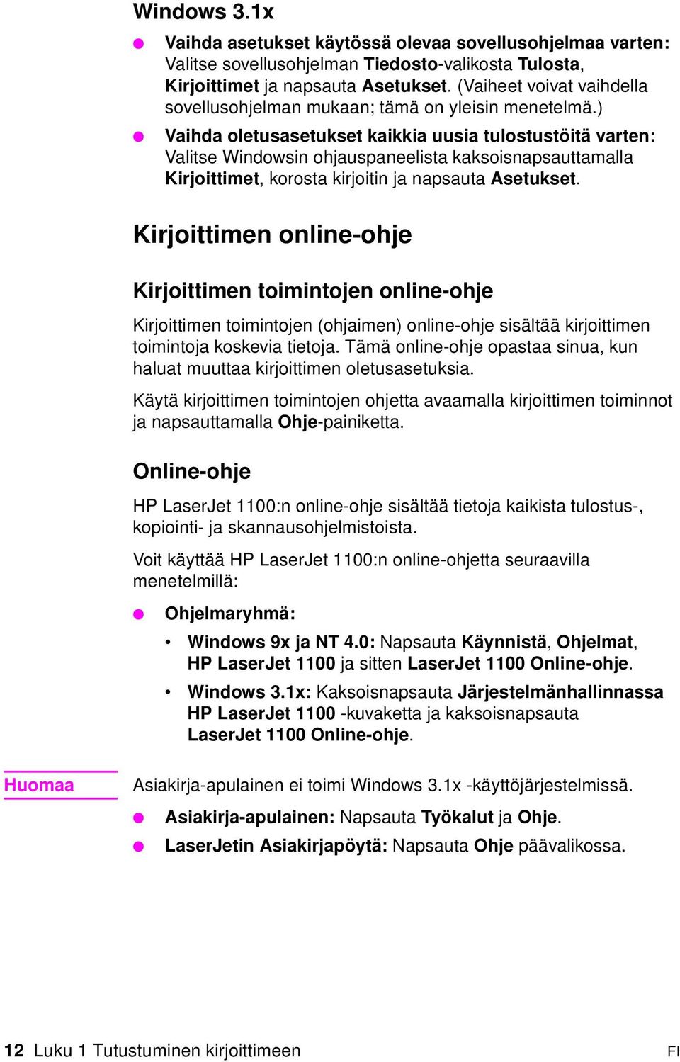 ) Vaihda oletusasetukset kaikkia uusia tulostustöitä varten: Valitse Windowsin ohjauspaneelista kaksoisnapsauttamalla Kirjoittimet, korosta kirjoitin ja napsauta Asetukset.