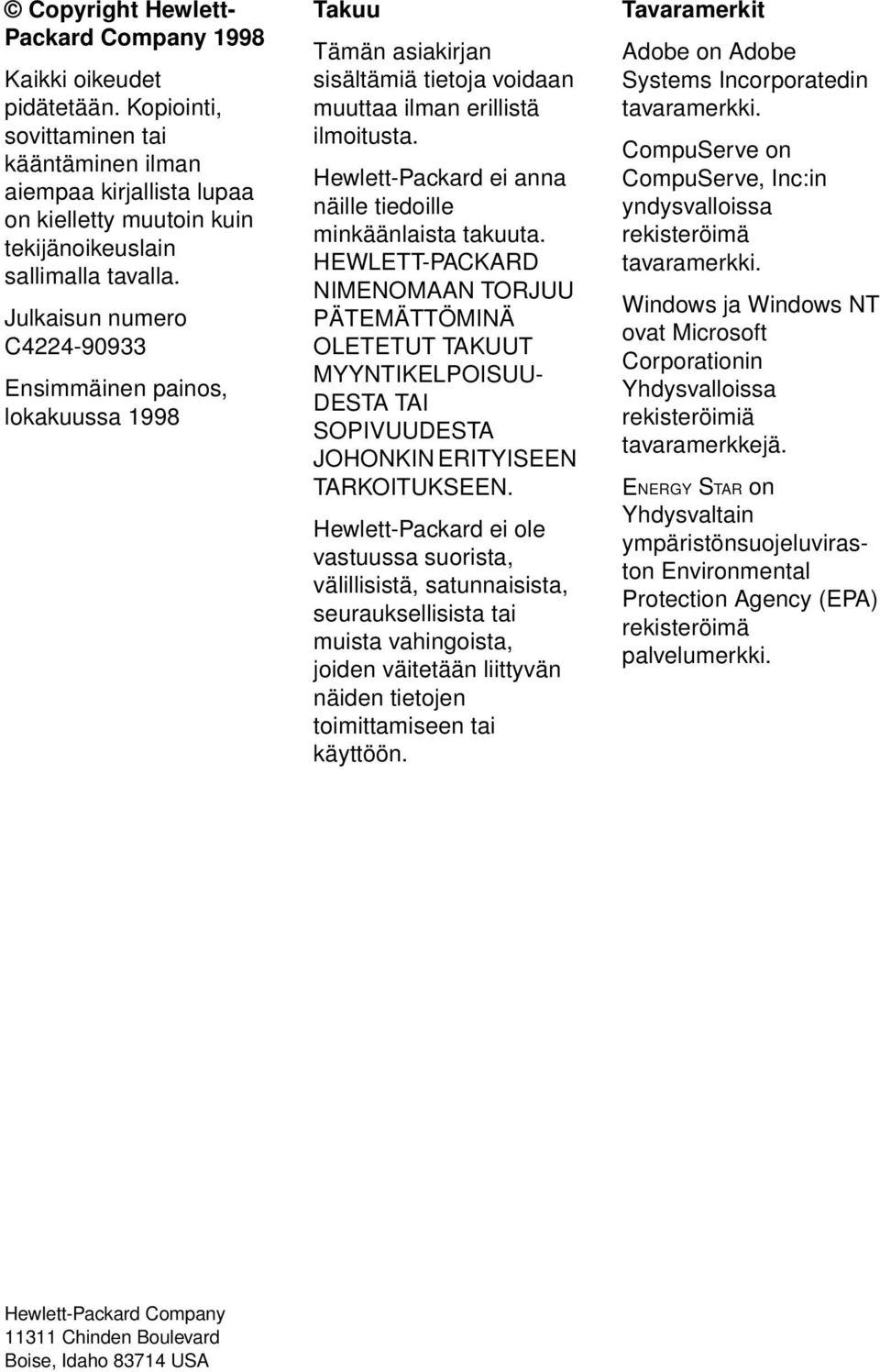 Julkaisun numero C4224-90933 Ensimmäinen painos, lokakuussa 1998 Takuu Tämän asiakirjan sisältämiä tietoja voidaan muuttaa ilman erillistä ilmoitusta.