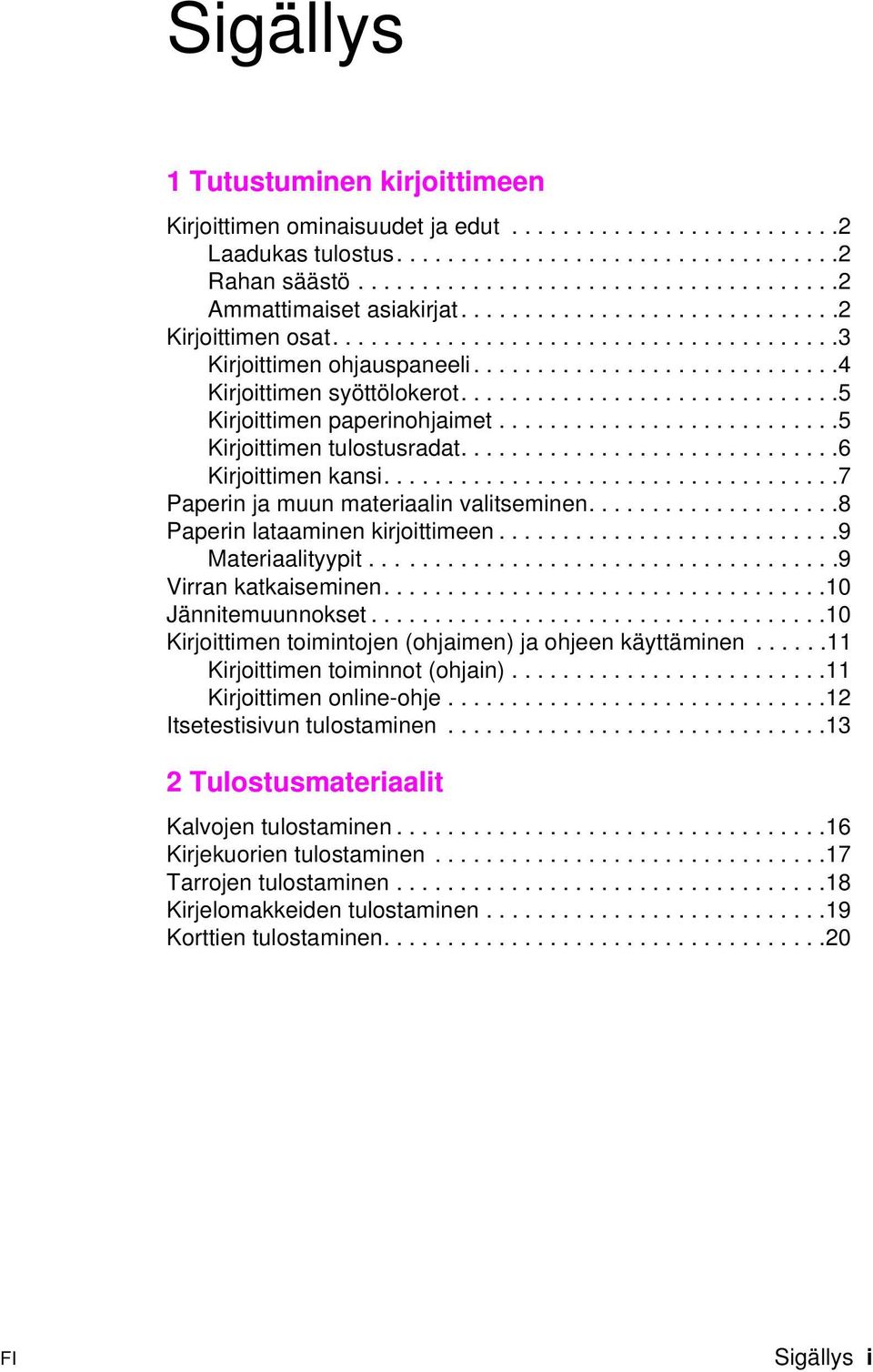 .............................5 Kirjoittimen paperinohjaimet...........................5 Kirjoittimen tulostusradat..............................6 Kirjoittimen kansi.