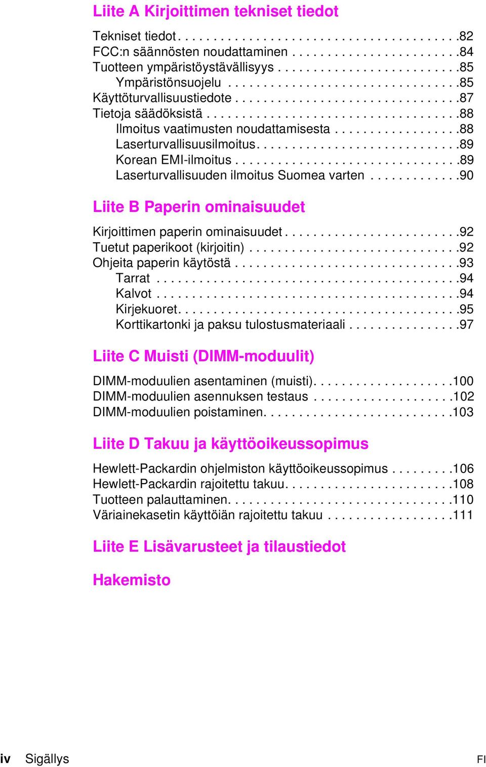 ...................................88 Ilmoitus vaatimusten noudattamisesta..................88 Laserturvallisuusilmoitus.............................89 Korean EMI-ilmoitus.