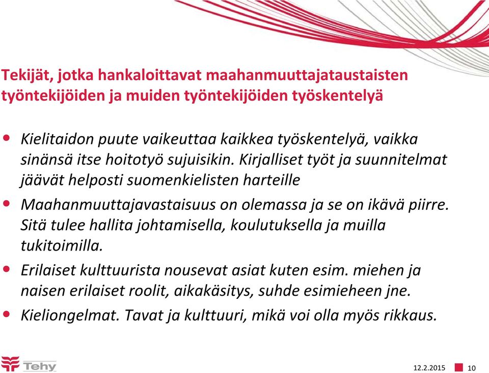 Kirjalliset työt ja suunnitelmat jäävät helposti suomenkielisten harteille Maahanmuuttajavastaisuus on olemassa ja se on ikävä piirre.