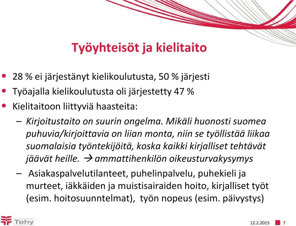 Mikäli huonosti suomea puhuvia/kirjoittavia on liian monta, niin se työllistää liikaa suomalaisia työntekijöitä, koska kaikki kirjalliset