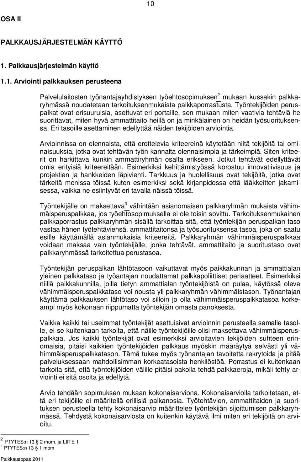 Eri tasoille asettaminen edellyttää näiden tekijöiden arviointia.
