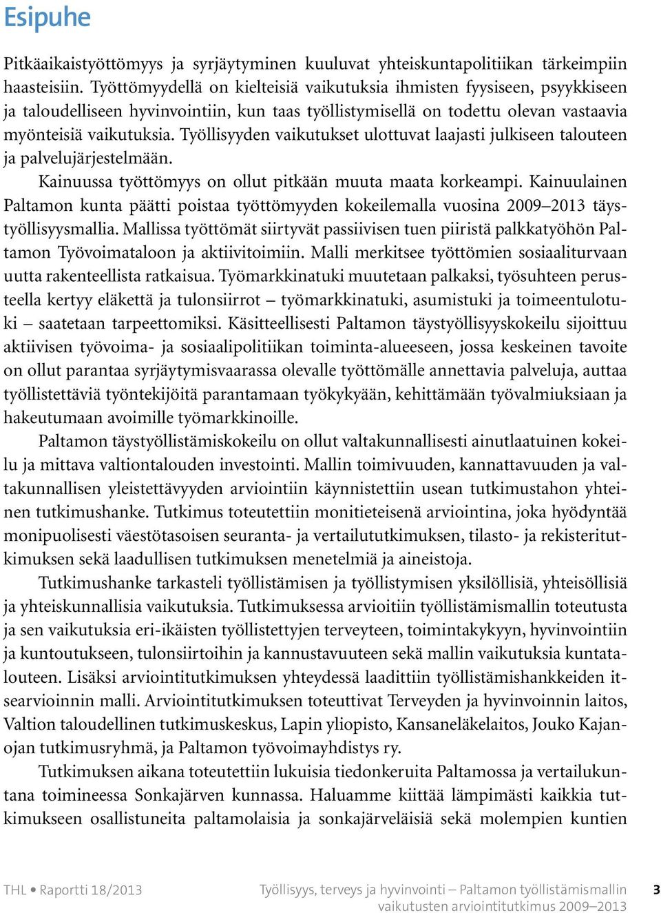 Työllisyyden vaikutukset ulottuvat laajasti julkiseen talouteen ja palvelujärjestelmään. Kainuussa työttömyys on ollut pitkään muuta maata korkeampi.