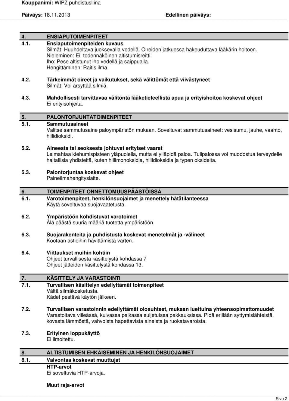 Mahdollisesti tarvittavaa välitöntä lääketieteellistä apua ja erityishoitoa koskevat ohjeet Ei erityisohjeita. 5. PALONTORJUNTATOIMENPITEET 5.1.