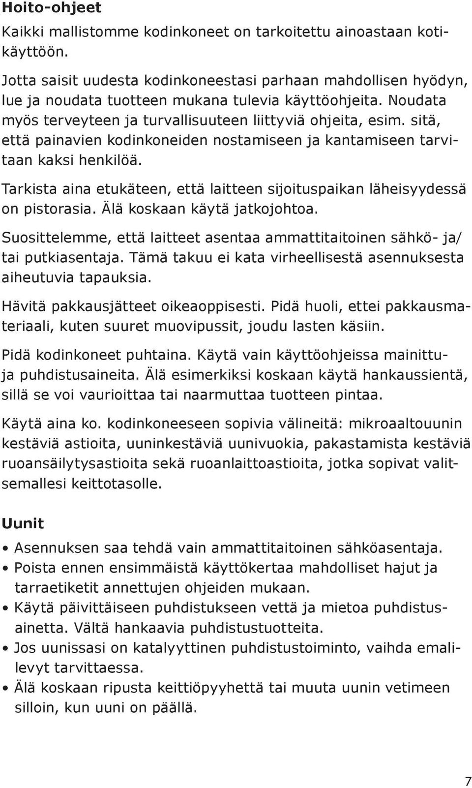 sitä, että painavien kodinkoneiden nostamiseen ja kantamiseen tarvitaan kaksi henkilöä. Tarkista aina etukäteen, että laitteen sijoituspaikan läheisyydessä on pistorasia.