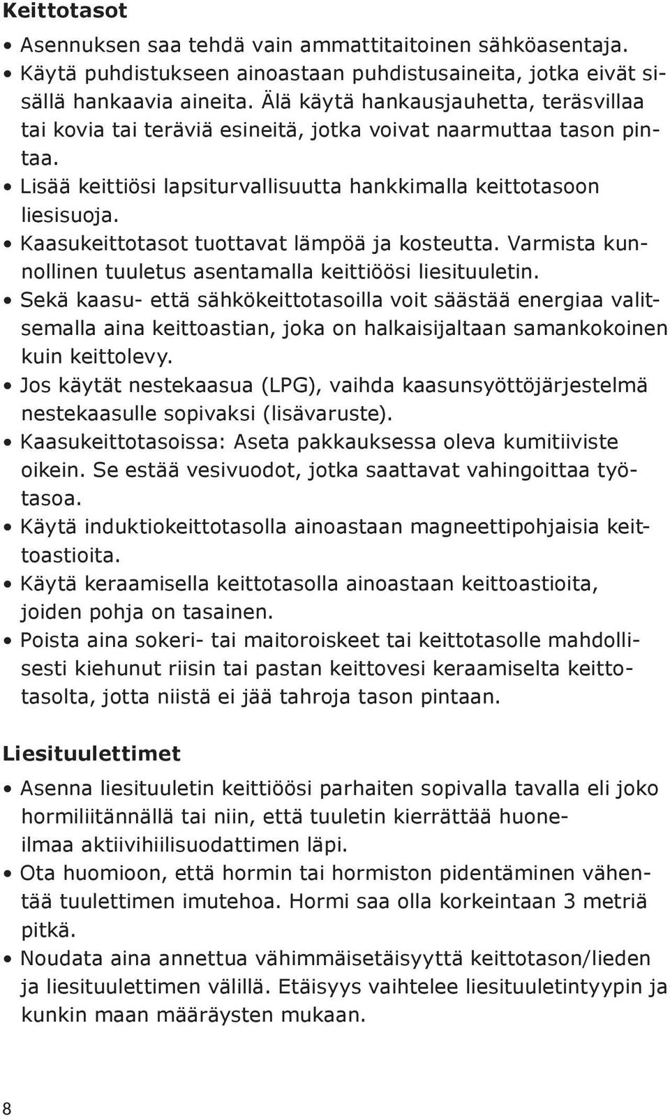 Kaasukeittotasot tuottavat lämpöä ja kosteutta. Varmista kunnollinen tuuletus asentamalla keittiöösi liesituuletin.