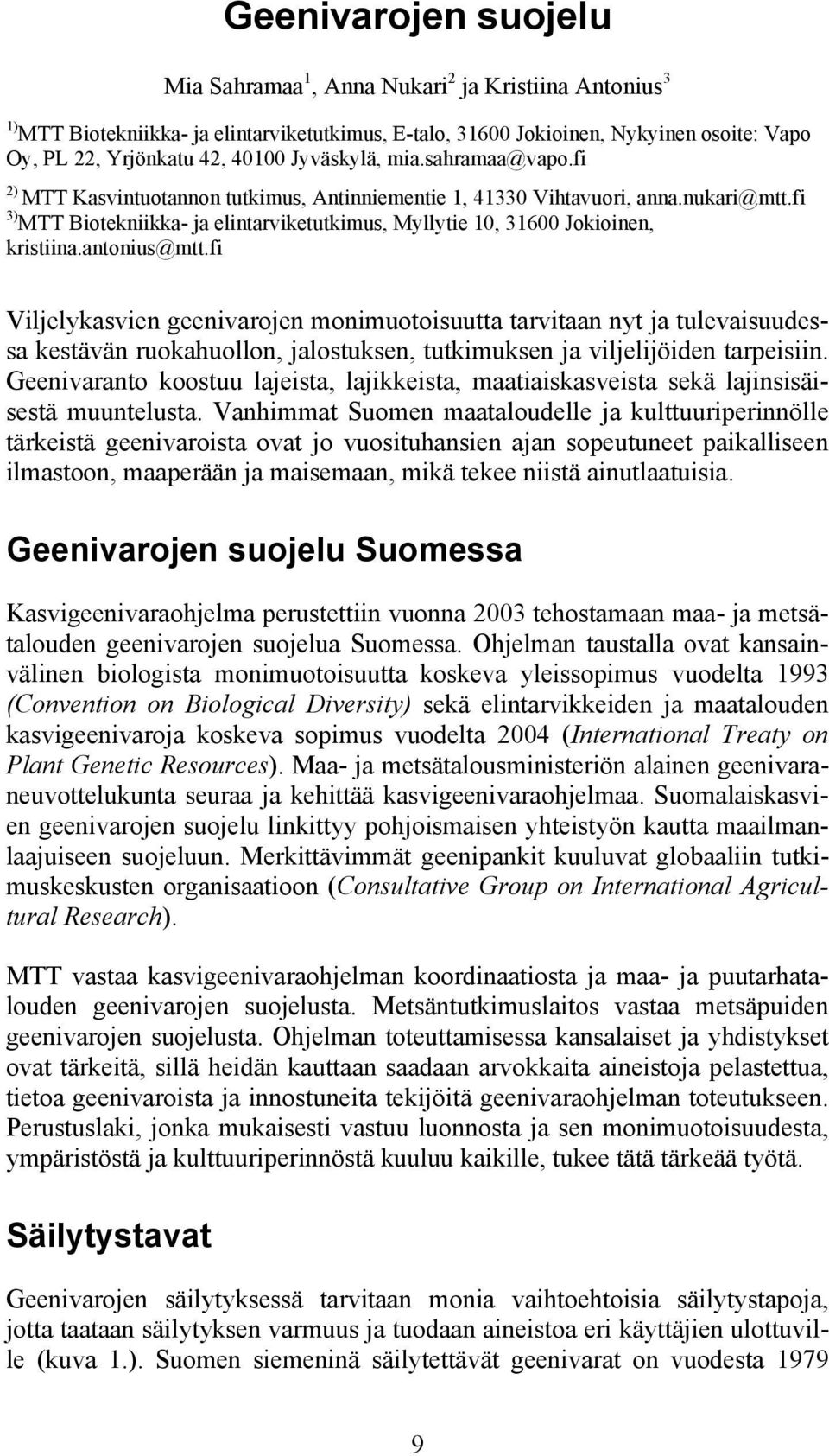 fi 3) MTT Biotekniikka- ja elintarviketutkimus, Myllytie 10, 31600 Jokioinen, kristiina.antonius@mtt.
