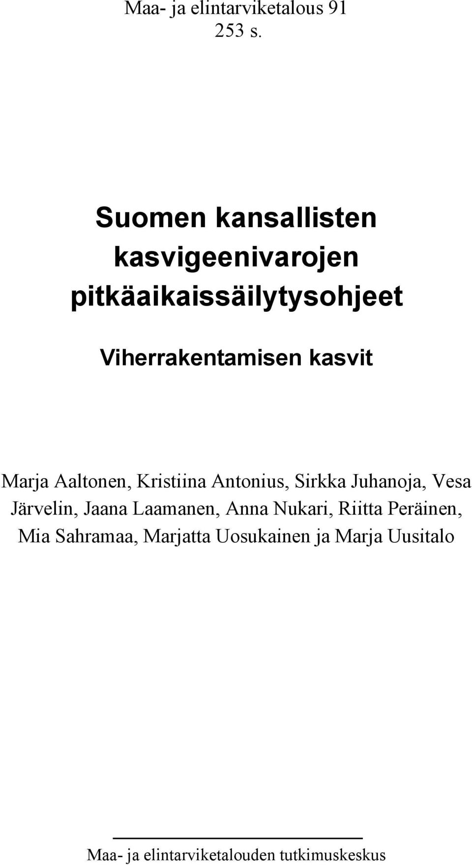 kasvit Marja Aaltonen, Kristiina Antonius, Sirkka Juhanoja, Vesa Järvelin, Jaana