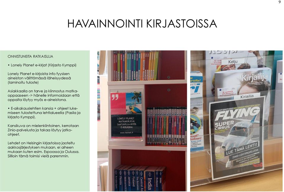 E-aikakauslehtien kansia + ohjeet lukemiseen tulostettuna lehtialueella (Pasila ja kirjasto Kymppi).