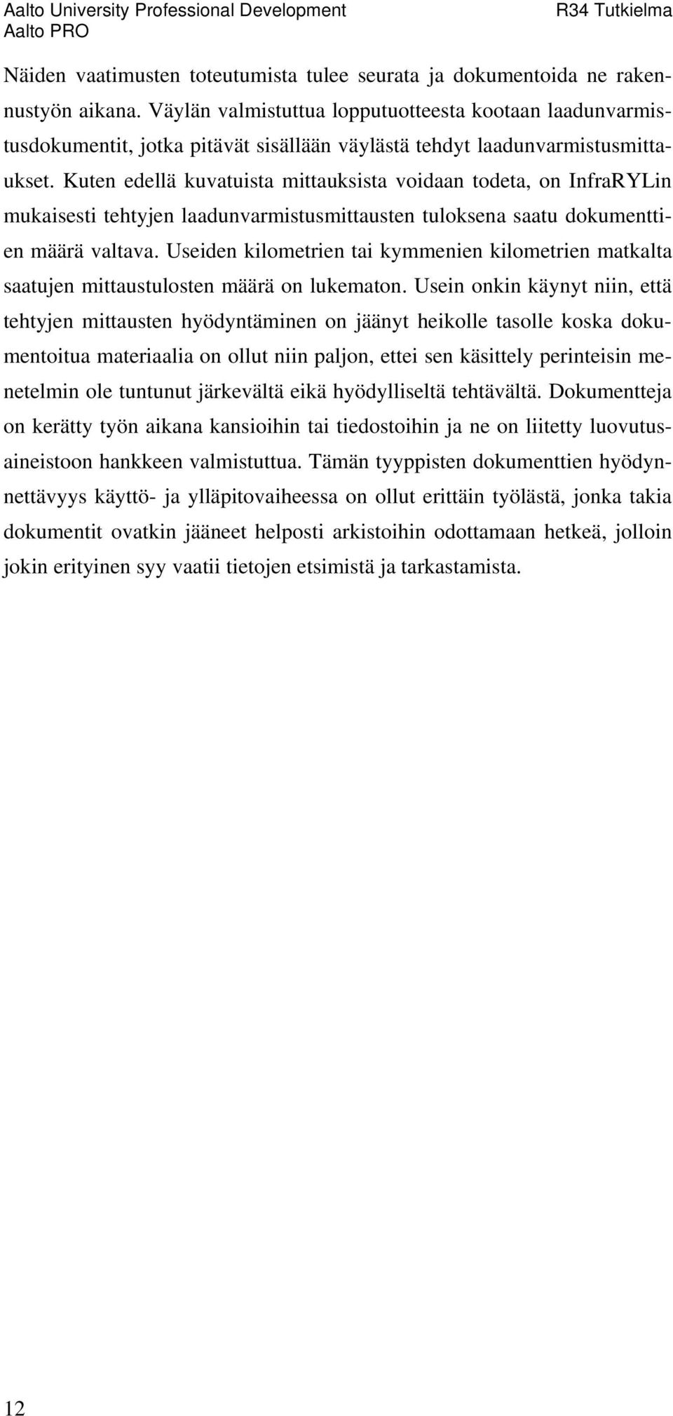 Kuten edellä kuvatuista mittauksista voidaan todeta, on InfraRYLin mukaisesti tehtyjen laadunvarmistusmittausten tuloksena saatu dokumenttien määrä valtava.