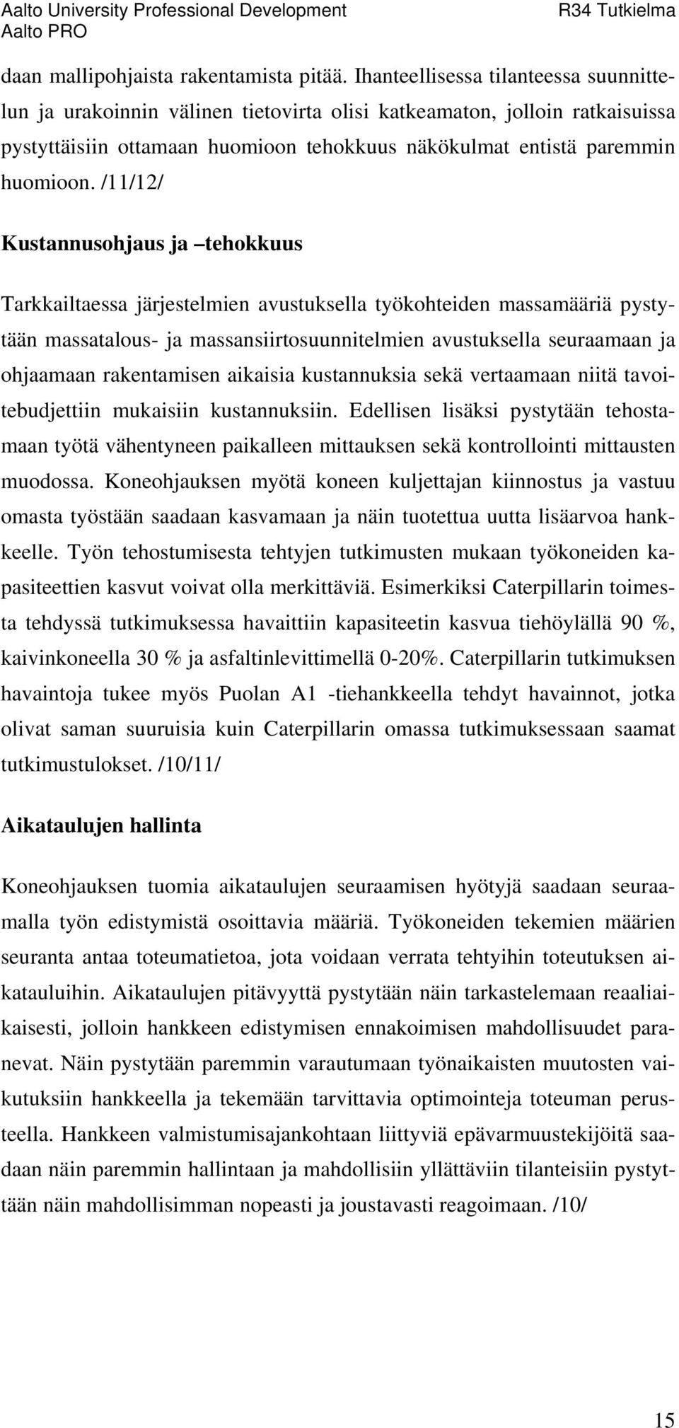 /11/12/ Kustannusohjaus ja tehokkuus Tarkkailtaessa järjestelmien avustuksella työkohteiden massamääriä pystytään massatalous- ja massansiirtosuunnitelmien avustuksella seuraamaan ja ohjaamaan