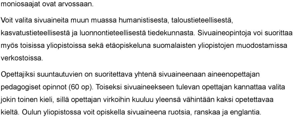 Sivuaineopintoja voi suorittaa myös toisissa yliopistoissa sekä etäopiskeluna suomalaisten yliopistojen muodostamissa verkostoissa.