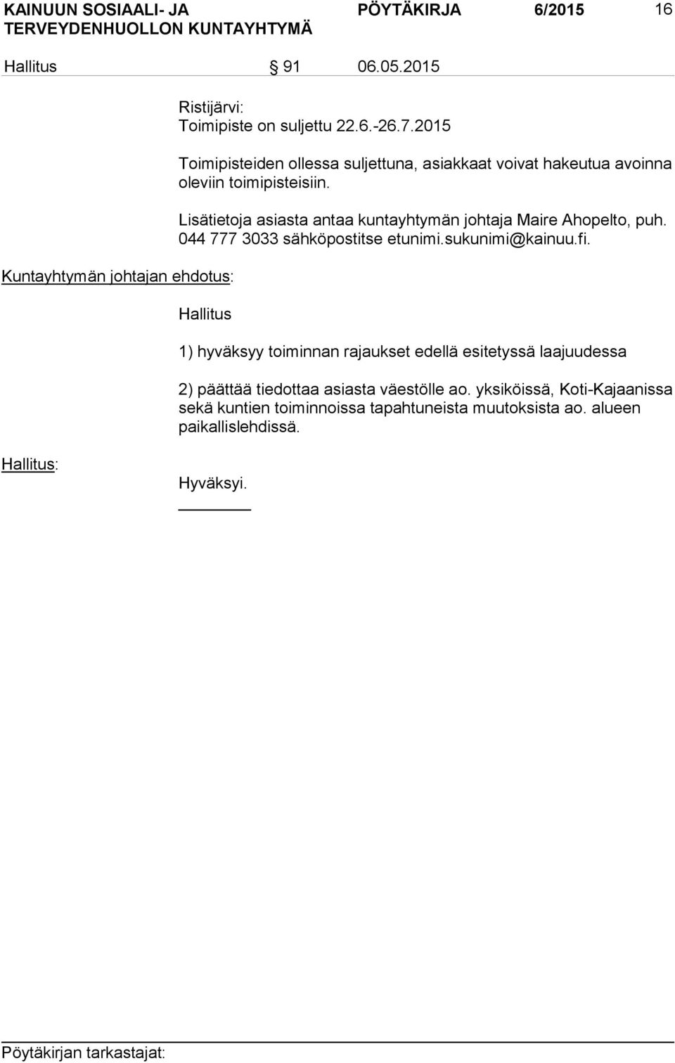 Lisätietoja asiasta antaa kuntayhtymän johtaja Maire Ahopelto, puh. 044 777 3033 sähköpostitse etunimi.sukunimi@kainuu.fi.