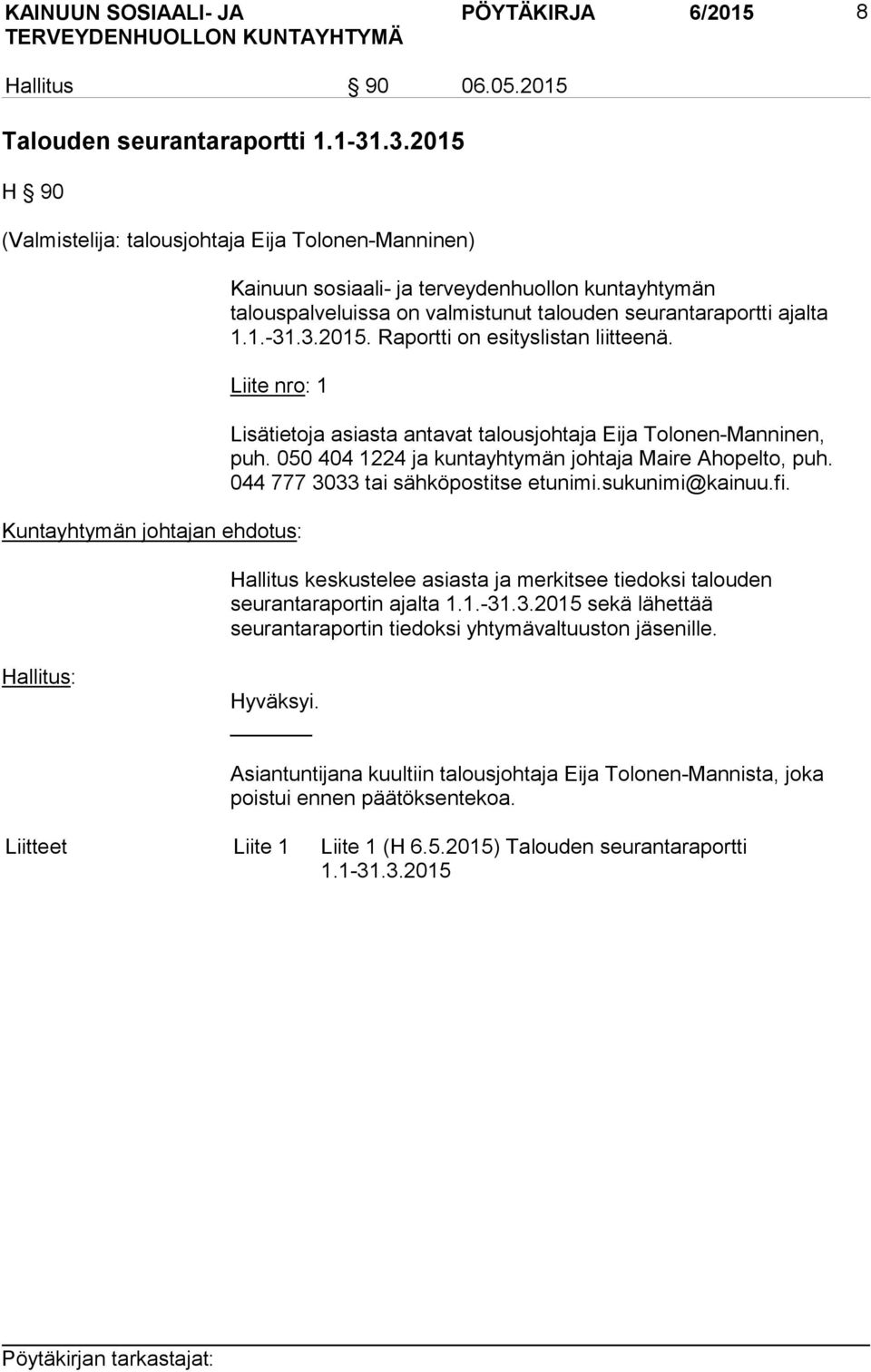 Liite nro: 1 Kuntayhtymän johtajan ehdotus: Lisätietoja asiasta antavat talousjohtaja Eija Tolonen-Manninen, puh. 050 404 1224 ja kuntayhtymän johtaja Maire Ahopelto, puh.
