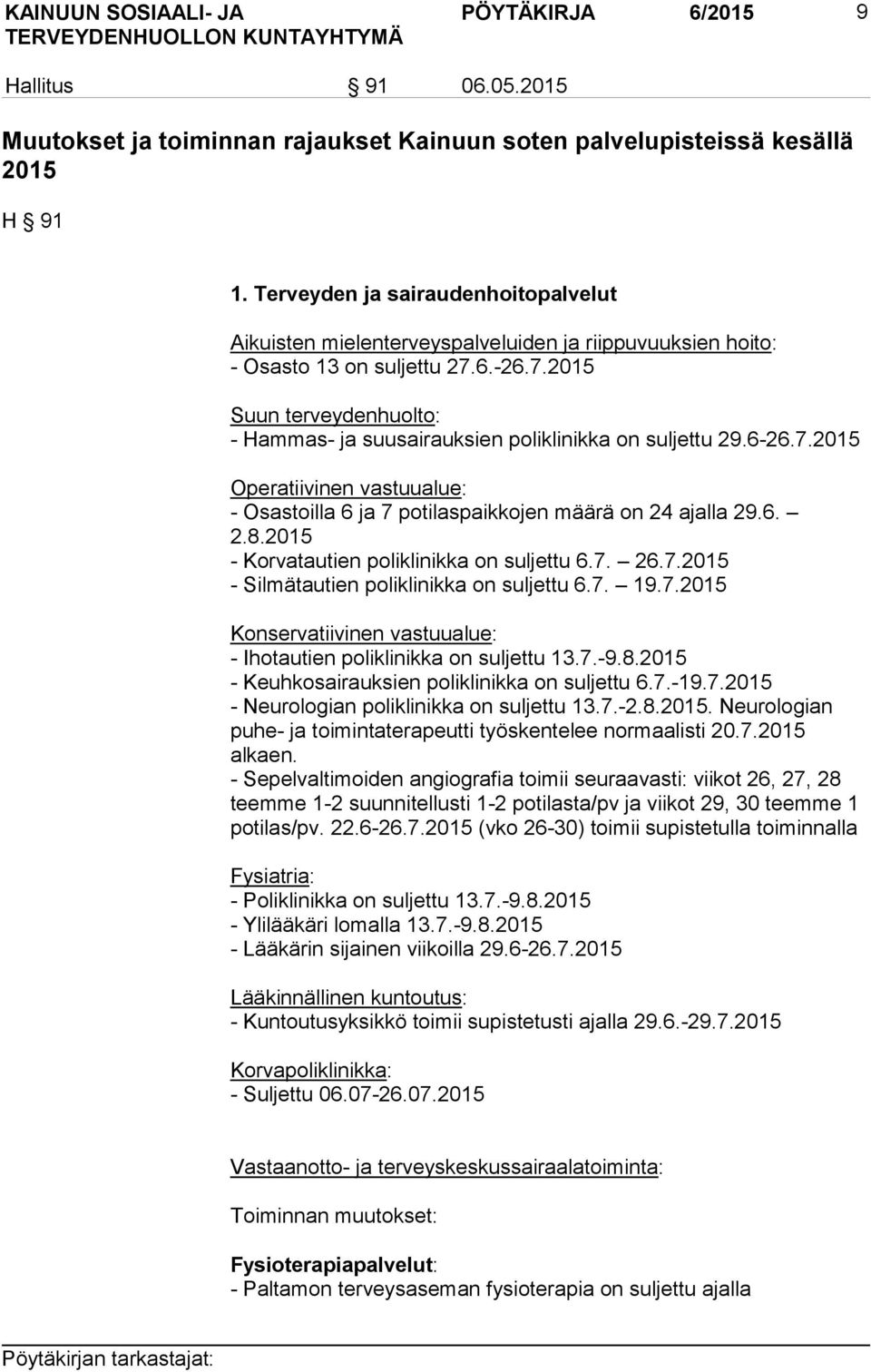 6.-26.7.2015 Suun terveydenhuolto: - Hammas- ja suusairauksien poliklinikka on suljettu 29.6-26.7.2015 Operatiivinen vastuualue: - Osastoilla 6 ja 7 potilaspaikkojen määrä on 24 ajalla 29.6. 2.8.