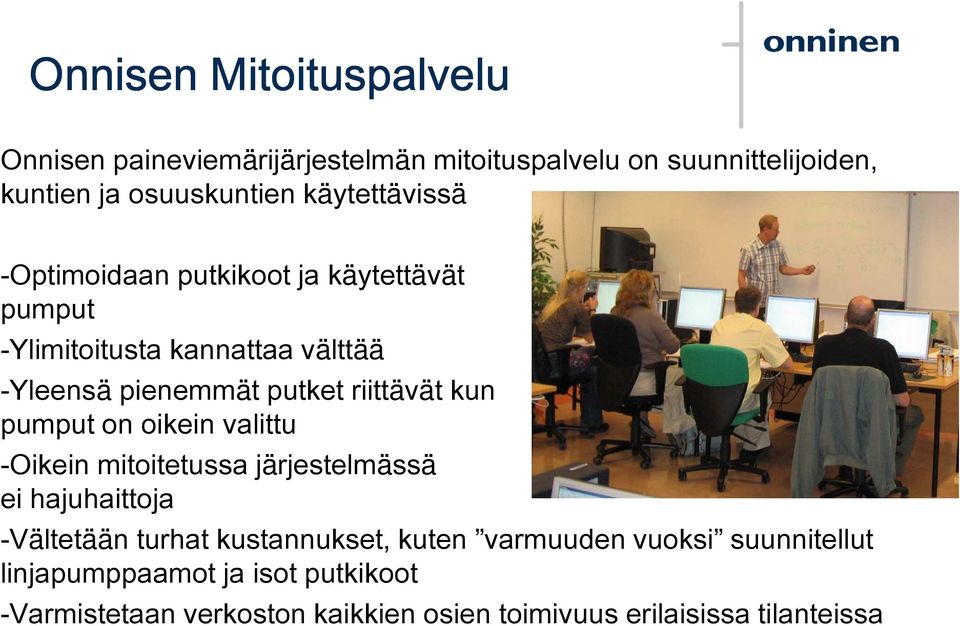 riittävät kun pumput on oikein valittu -Oikein mitoitetussa järjestelmässä ei hajuhaittoja -Vältetään turhat kustannukset,