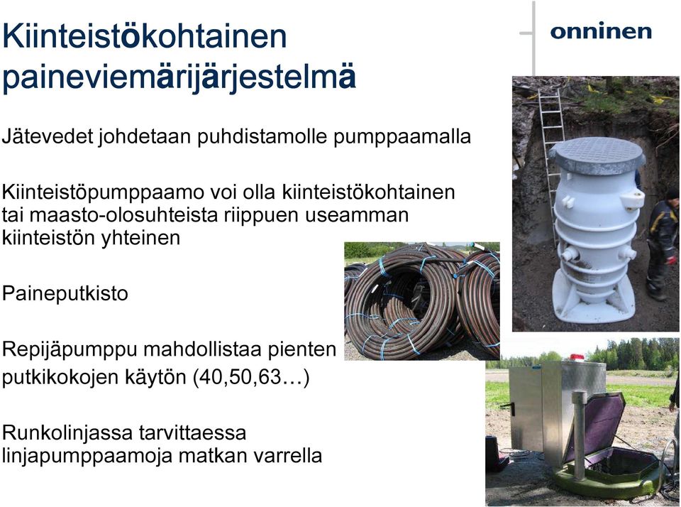 maasto-olosuhteista riippuen useamman kiinteistön yhteinen Paineputkisto Repijäpumppu