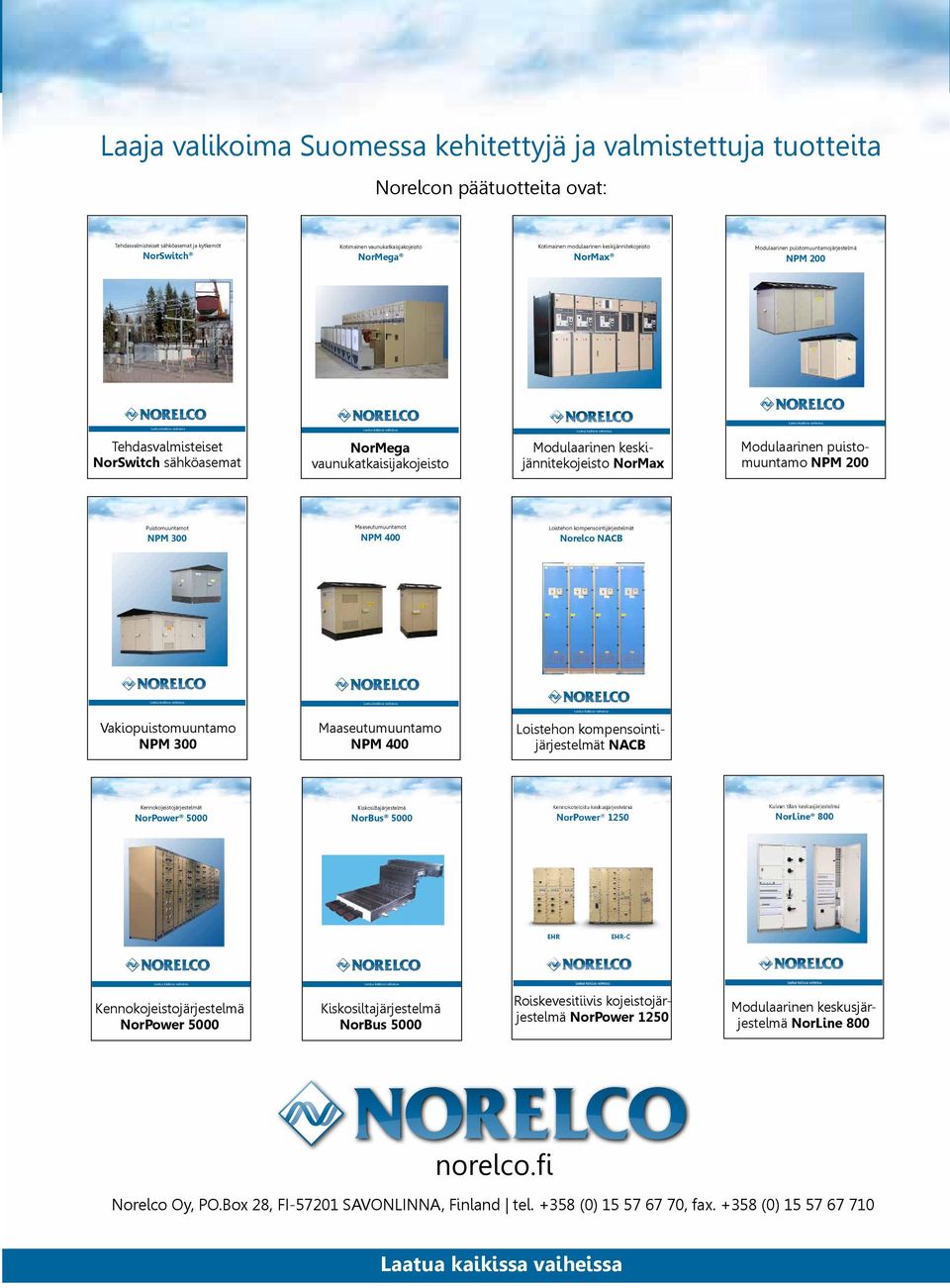 NorMax Modulaarinen puistomuuntamo NPM 200 Puistomuuntamot NPM 300 Maaseutumuuntamot NPM 400 Loistehon kompensointijärjestelmät Norelco NACB Vakiopuistomuuntamo NPM 300 Maaseutumuuntamo NPM 400