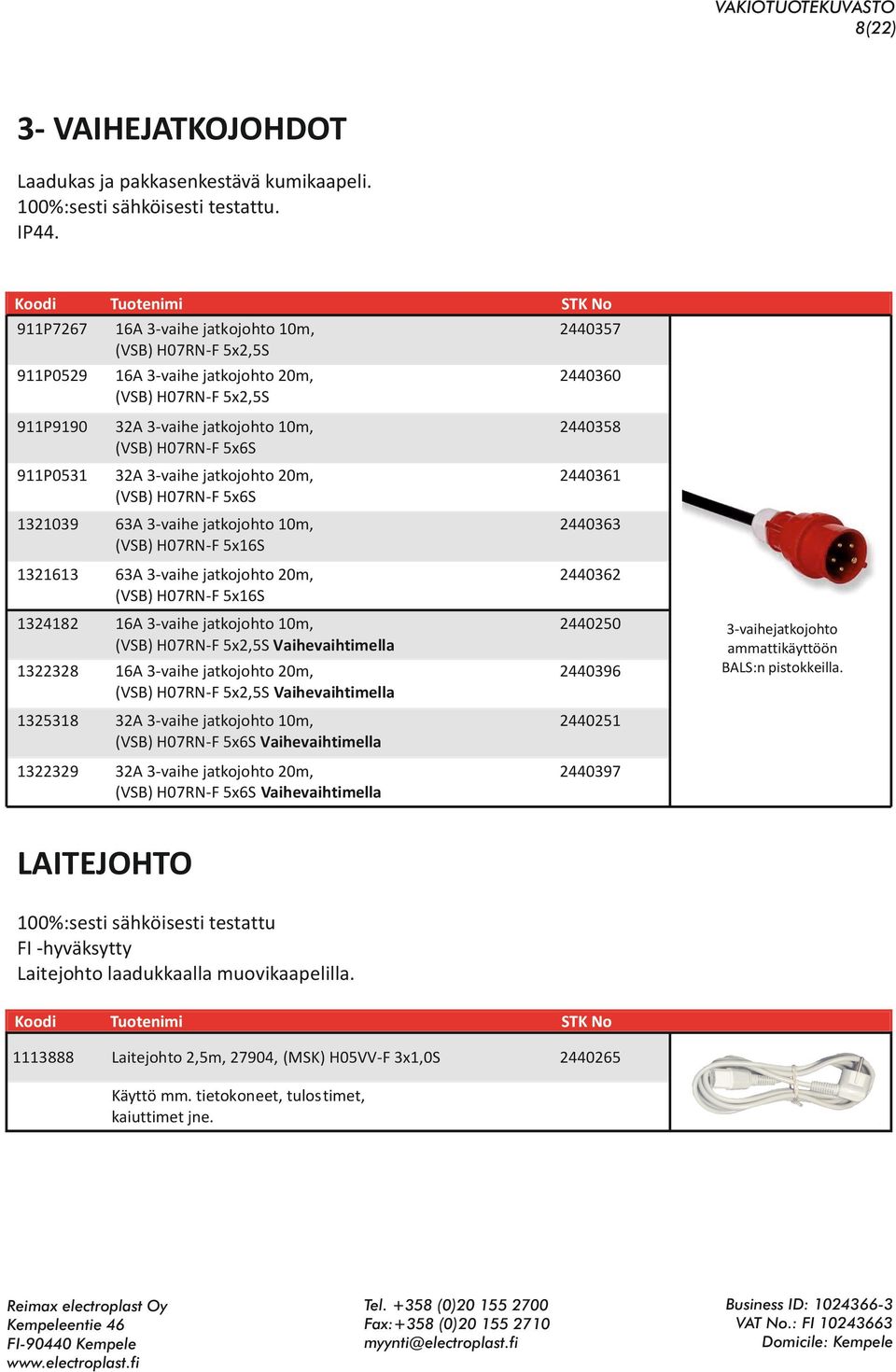 jatkojohto 20m, (VSB) H07RN-F 5x6S 2440361 1321039 63A 3-vaihe jatkojohto 10m, (VSB) H07RN-F 5x16S 2440363 1321613 63A 3-vaihe jatkojohto 20m, (VSB) H07RN-F 5x16S 2440362 1324182 16A 3-vaihe