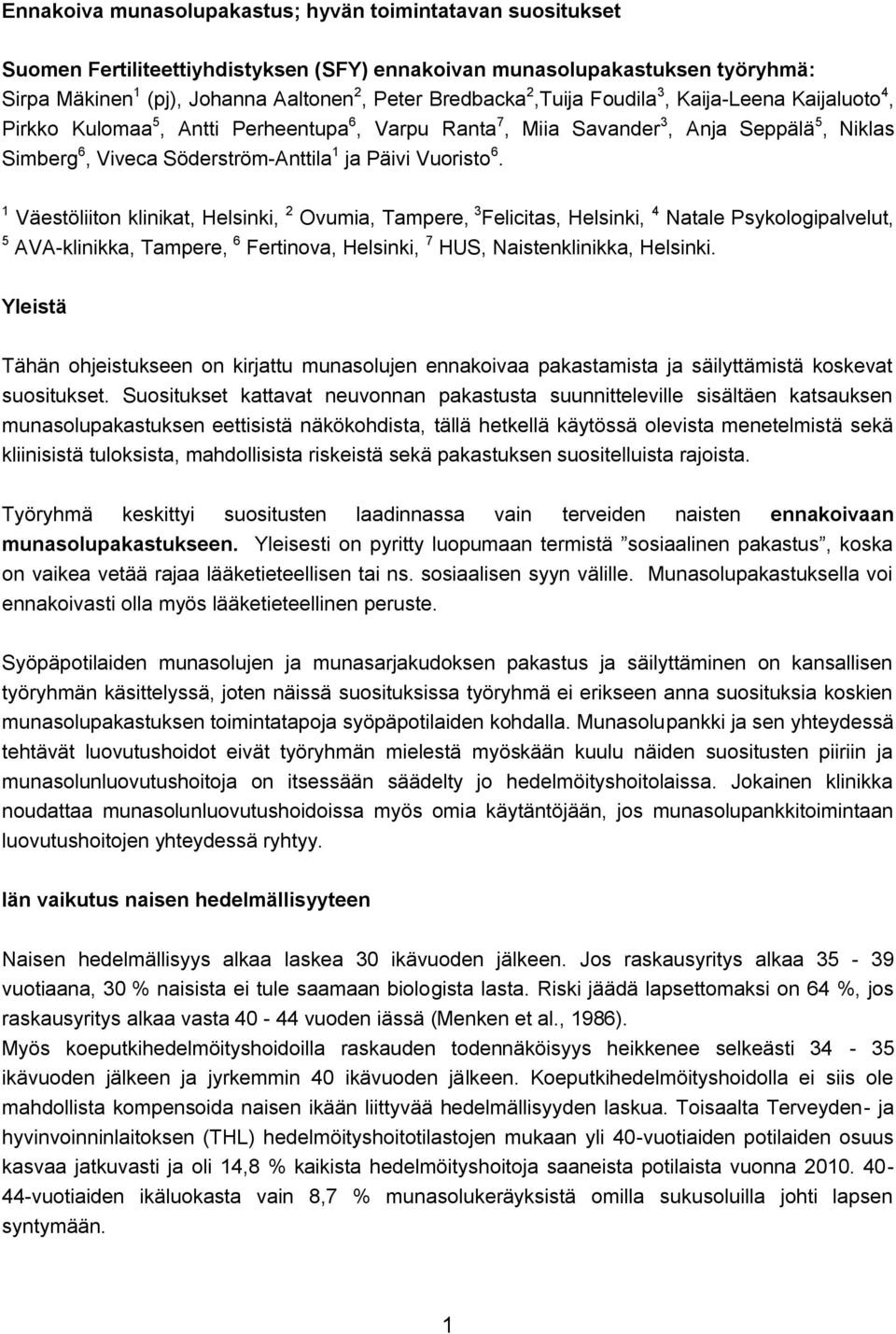 1 Väestöliiton klinikat, Helsinki, 2 Ovumia, Tampere, 3 Felicitas, Helsinki, 4 Natale Psykologipalvelut, 5 AVA-klinikka, Tampere, 6 Fertinova, Helsinki, 7 HUS, Naistenklinikka, Helsinki.