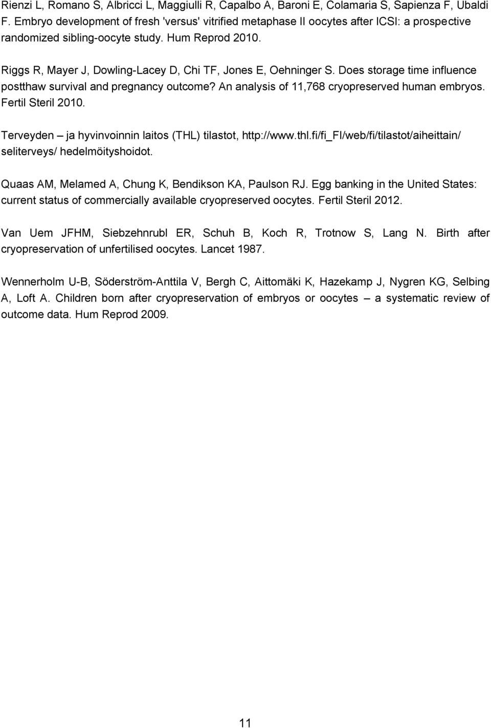 Riggs R, Mayer J, Dowling-Lacey D, Chi TF, Jones E, Oehninger S. Does storage time influence postthaw survival and pregnancy outcome? An analysis of 11,768 cryopreserved human embryos.