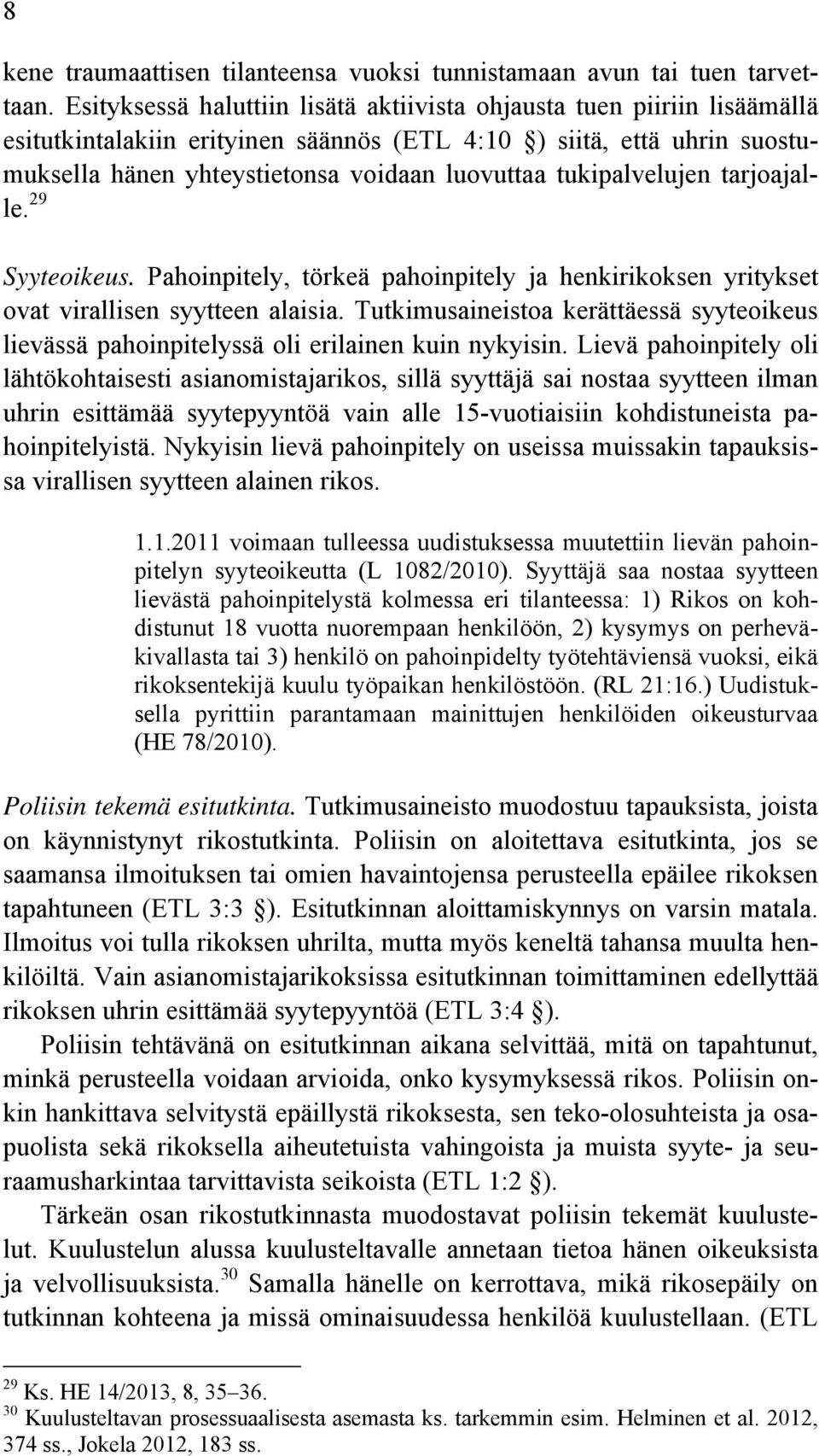 tukipalvelujen tarjoajalle. 29 Syyteoikeus. Pahoinpitely, törkeä pahoinpitely ja henkirikoksen yritykset ovat virallisen syytteen alaisia.