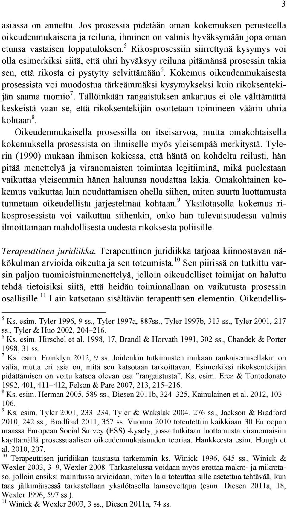 Kokemus oikeudenmukaisesta prosessista voi muodostua tärkeämmäksi kysymykseksi kuin rikoksentekijän saama tuomio 7.