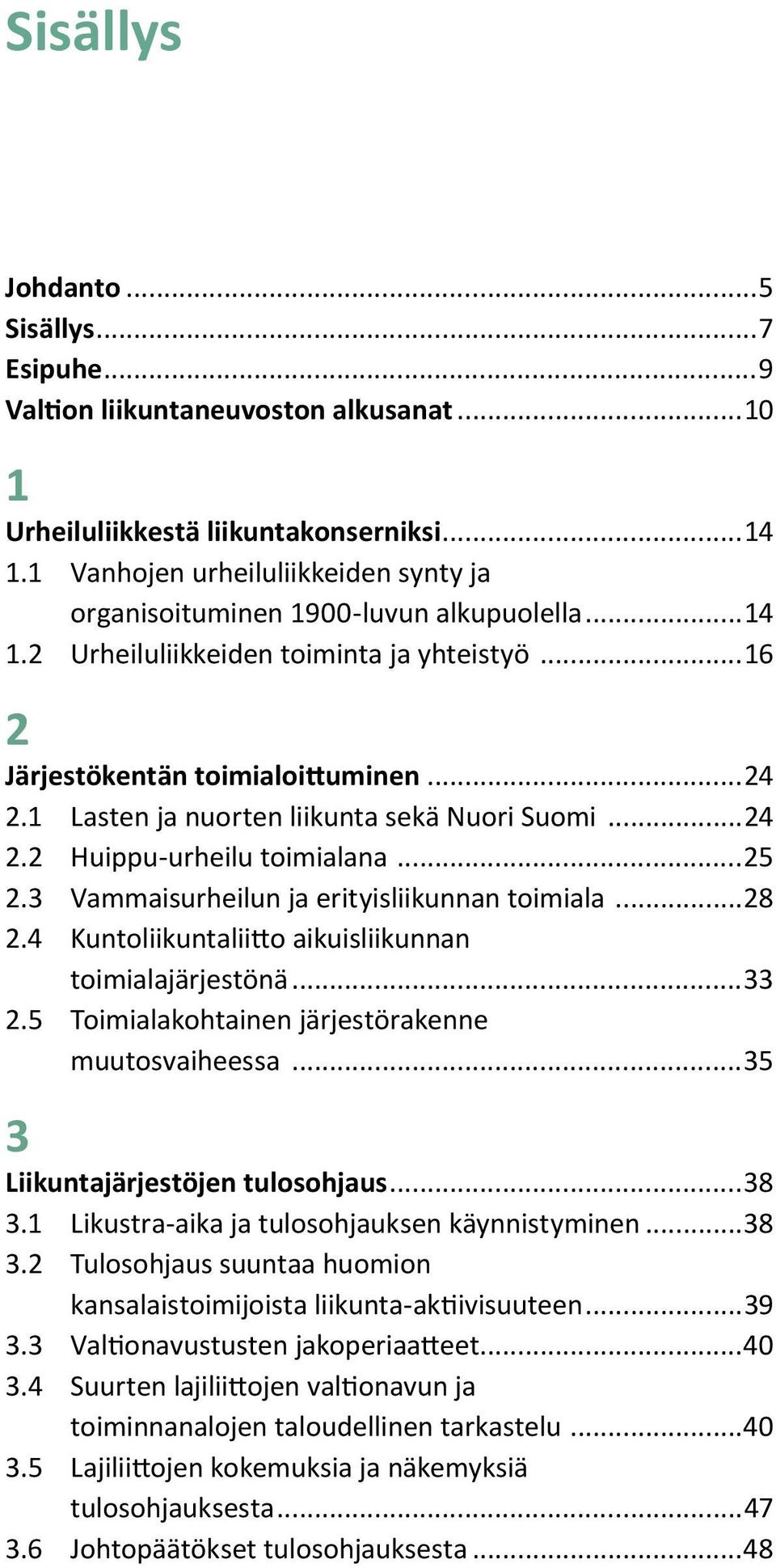 1 Lasten ja nuorten liikunta sekä Nuori Suomi...24 2.2 Huippu-urheilu toimialana...25 2.3 Vammaisurheilun ja erityisliikunnan toimiala...28 2.4 Kuntoliikuntaliitto aikuisliikunnan toimialajärjestönä.
