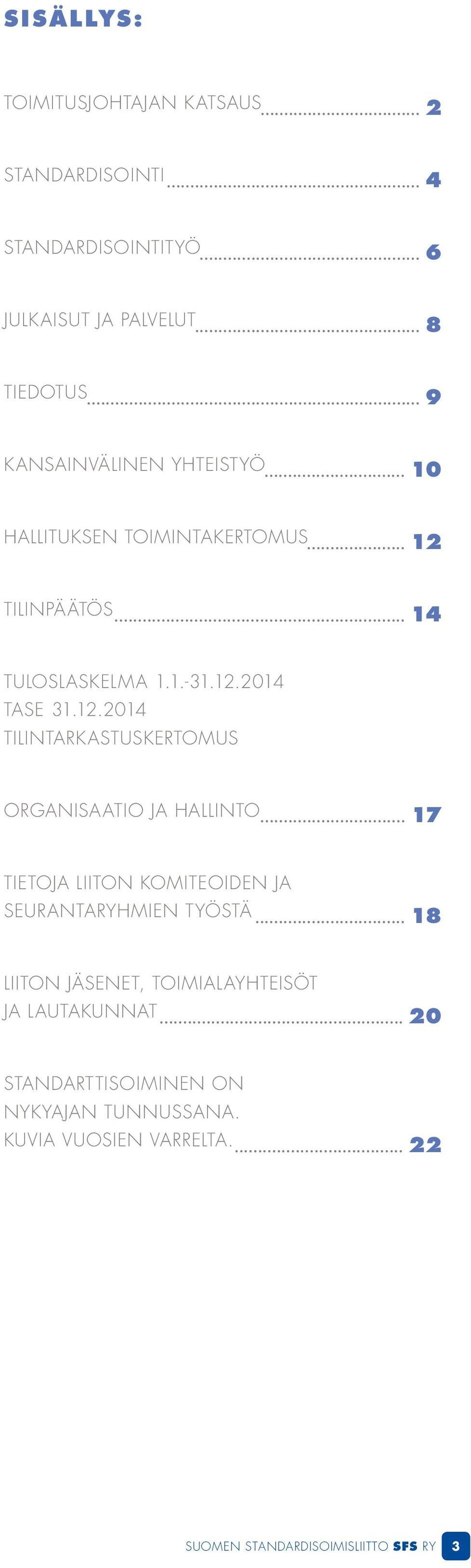 .. 17 TIETOJA LIITON KOMITEOIDEN JA SEURANTARYHMIEN TYÖSTÄ... 18 LIITON JÄSENET, TOIMIALAYHTEISÖT JA LAUTAKUNNAT.