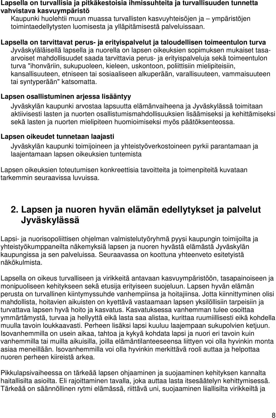 Lapsella on tarvittavat perus- ja erityispalvelut ja taloudellisen toimeentulon turva Jyväskyläläisellä lapsella ja nuorella on lapsen oikeuksien sopimuksen mukaiset tasaarvoiset mahdollisuudet saada