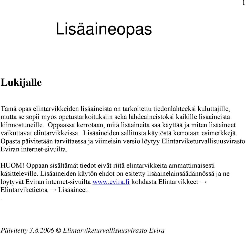 Opasta päivitetään tarvittaessa ja viimeisin versio löytyy Elintarviketurvallisuusvirasto Eviran internet-sivuilta. HUOM!