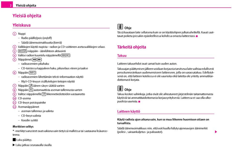 radioasemien lähettämän teksti-informaation näyttö Mp3-CD-levyyn sisällytettyjen tietojen näyttö A7 A8 A9 A10 A11 A12 Näppäin äänen sävyn säätöä varten Näppäin AS automaattista aseman tallennusta