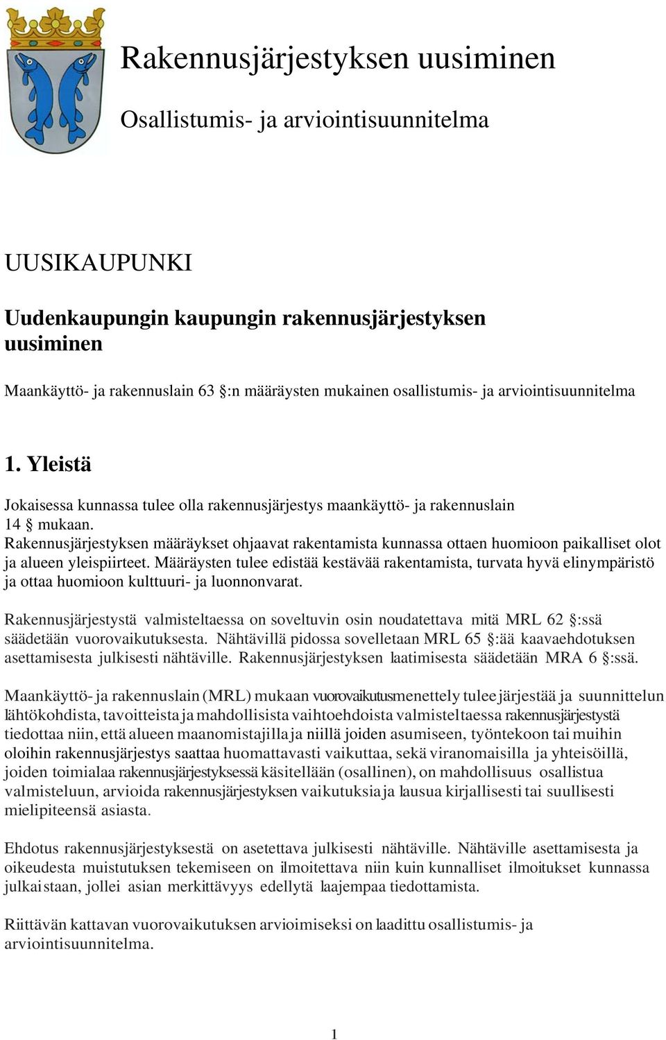 Rakennusjärjestyksen määräykset ohjaavat rakentamista kunnassa ottaen huomioon paikalliset olot ja alueen yleispiirteet.