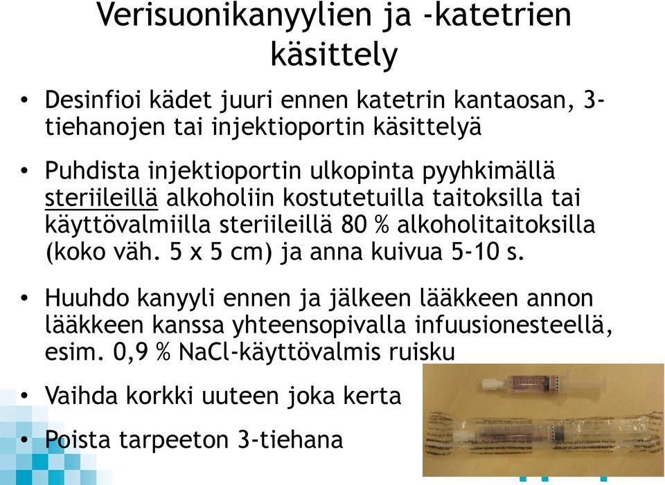 steriileillä 80 % alkoholitaitoksilla (koko väh. 5 x 5 cm) ja anna kuivua 5-10 s.