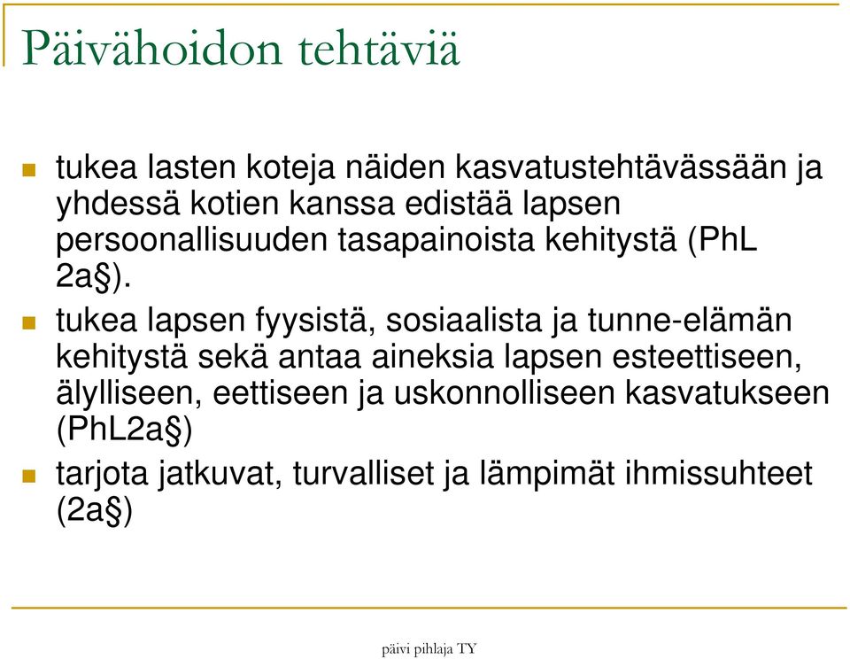 tukea lapsen fyysistä, sosiaalista ja tunne-elämän kehitystä sekä antaa aineksia lapsen