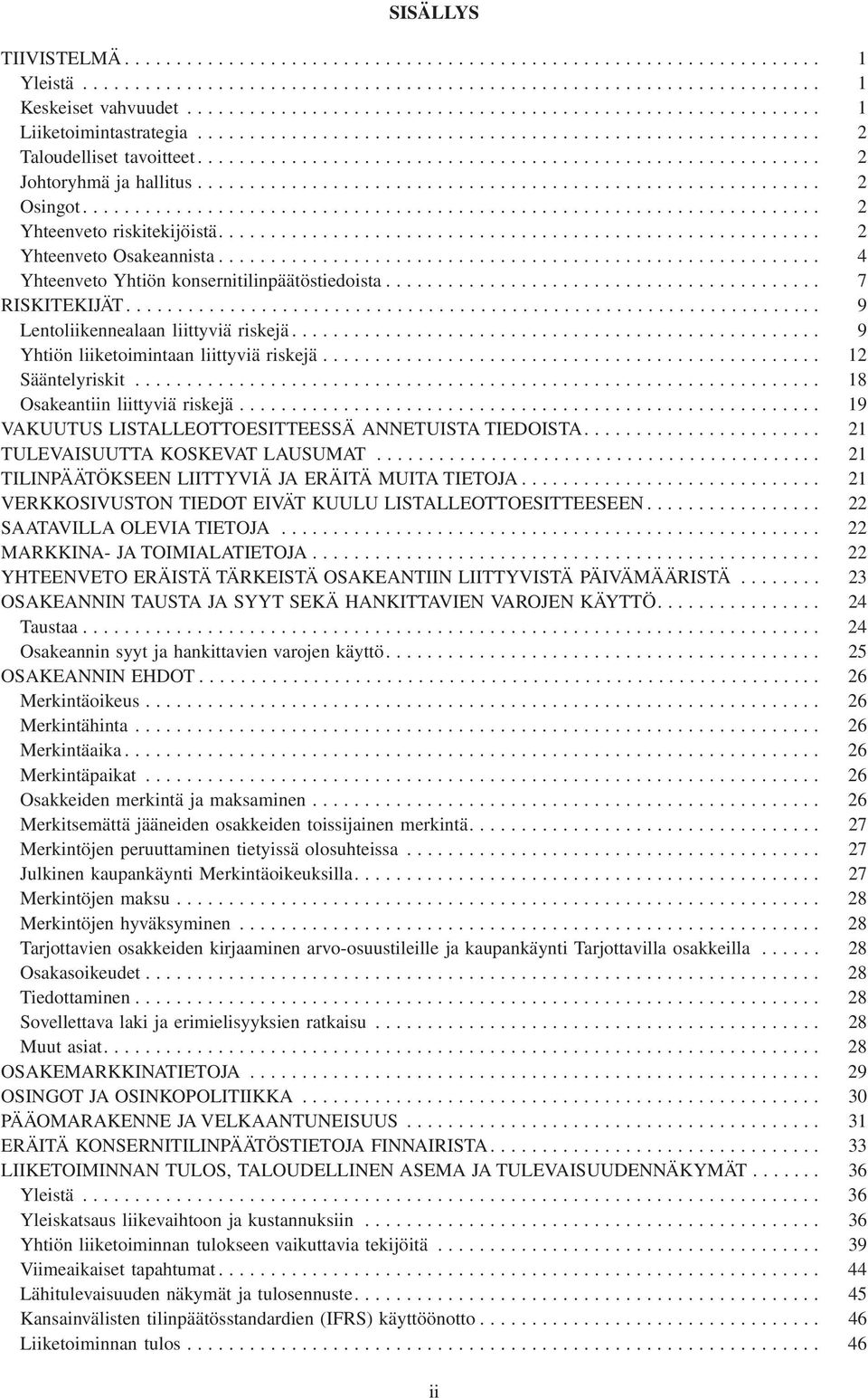 .. 12 Sääntelyriskit... 18 Osakeantiin liittyviä riskejä... 19 VAKUUTUS LISTALLEOTTOESITTEESSÄ ANNETUISTA TIEDOISTA.... 21 TULEVAISUUTTA KOSKEVAT LAUSUMAT.