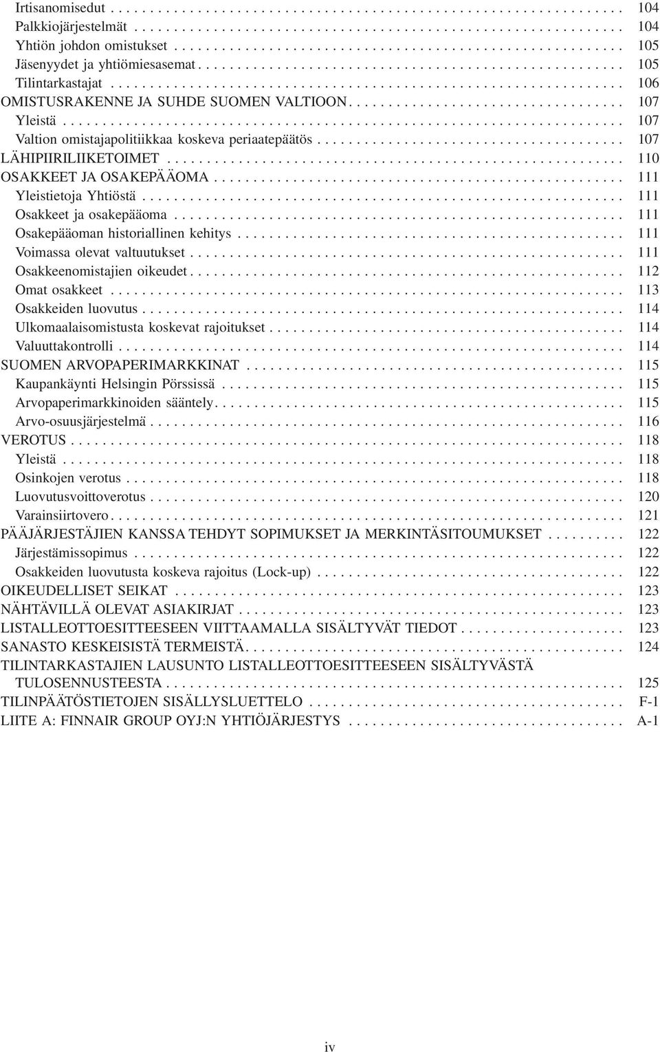 .. 111 Osakepääoman historiallinen kehitys... 111 Voimassa olevat valtuutukset... 111 Osakkeenomistajien oikeudet... 112 Omat osakkeet... 113 Osakkeiden luovutus.