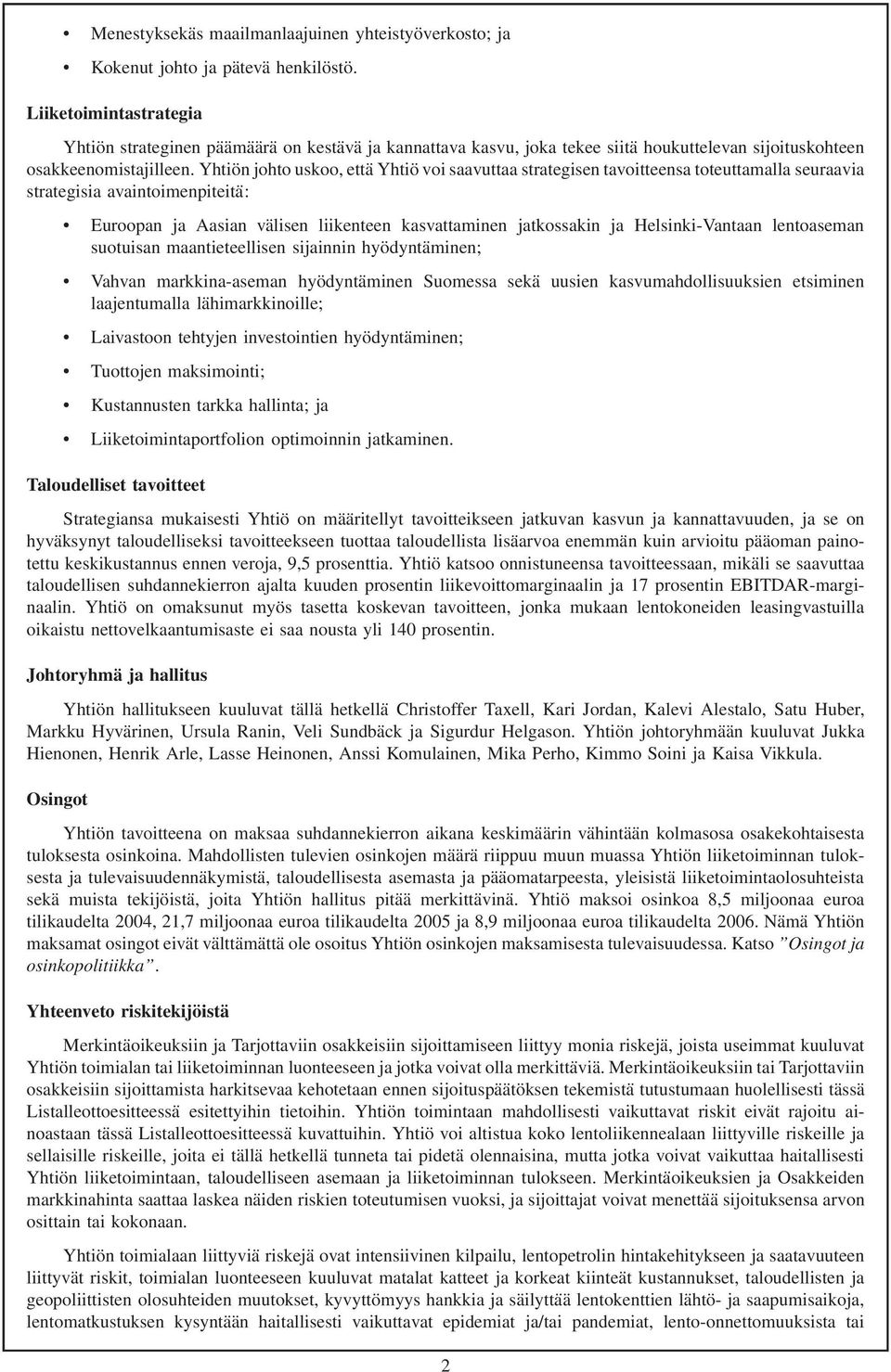Yhtiön johto uskoo, että Yhtiö voi saavuttaa strategisen tavoitteensa toteuttamalla seuraavia strategisia avaintoimenpiteitä: Euroopan ja Aasian välisen liikenteen kasvattaminen jatkossakin ja