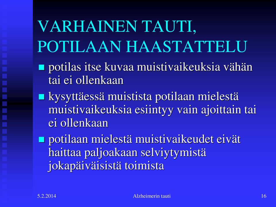 esiintyy vain ajoittain tai ei ollenkaan potilaan mielestä muistivaikeudet eivät