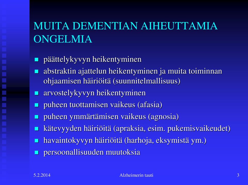 vaikeus (afasia) puheen ymmärtämisen vaikeus (agnosia) kätevyyden häiriöitä (apraksia, esim.